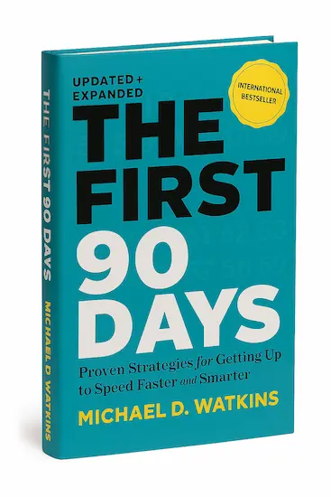 The First 90 Days, Updated and Expanded: Proven Strategies for Getting Up to Speed Faster and Smarter